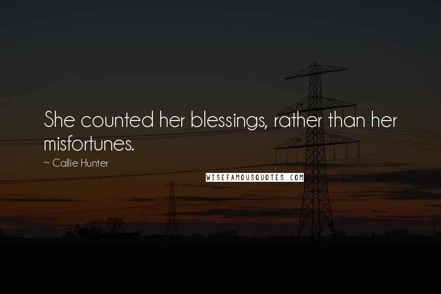 Callie Hunter Quotes: She counted her blessings, rather than her misfortunes.