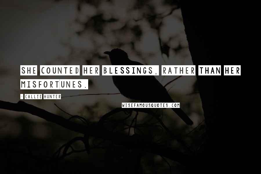 Callie Hunter Quotes: She counted her blessings, rather than her misfortunes.