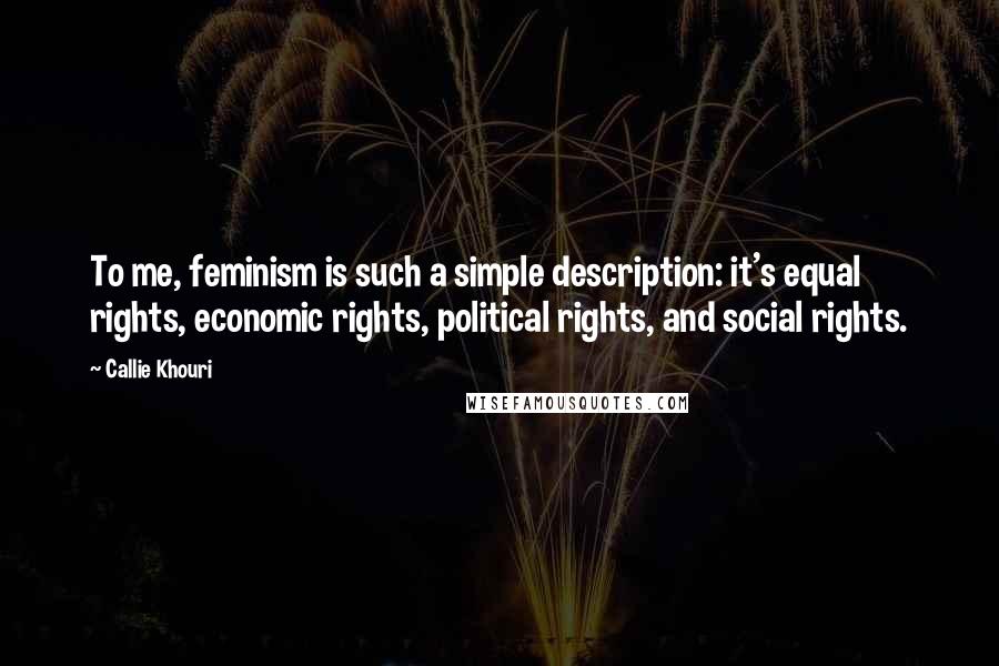 Callie Khouri Quotes: To me, feminism is such a simple description: it's equal rights, economic rights, political rights, and social rights.