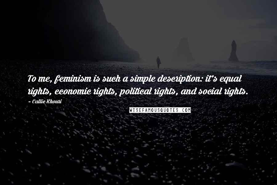 Callie Khouri Quotes: To me, feminism is such a simple description: it's equal rights, economic rights, political rights, and social rights.