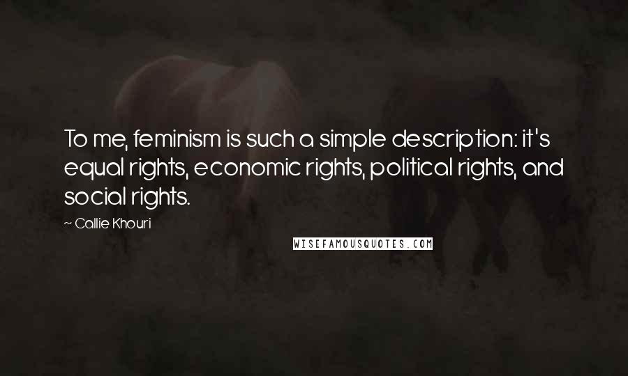 Callie Khouri Quotes: To me, feminism is such a simple description: it's equal rights, economic rights, political rights, and social rights.