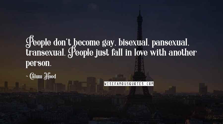 Calum Hood Quotes: People don't become gay, bisexual, pansexual, transexual. People just fall in love with another person.