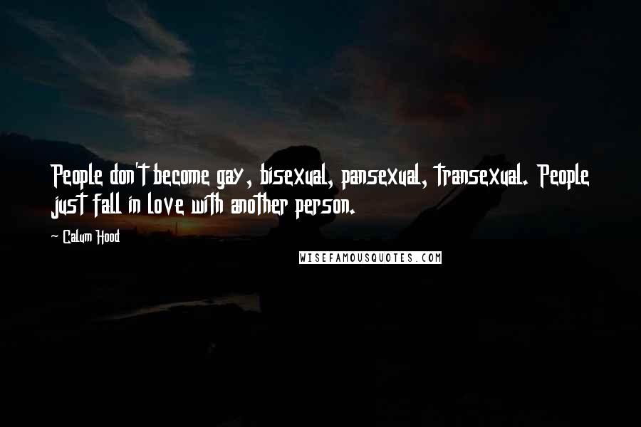 Calum Hood Quotes: People don't become gay, bisexual, pansexual, transexual. People just fall in love with another person.