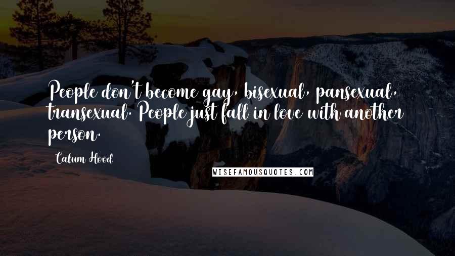 Calum Hood Quotes: People don't become gay, bisexual, pansexual, transexual. People just fall in love with another person.