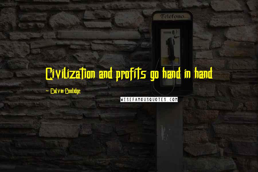 Calvin Coolidge Quotes: Civilization and profits go hand in hand