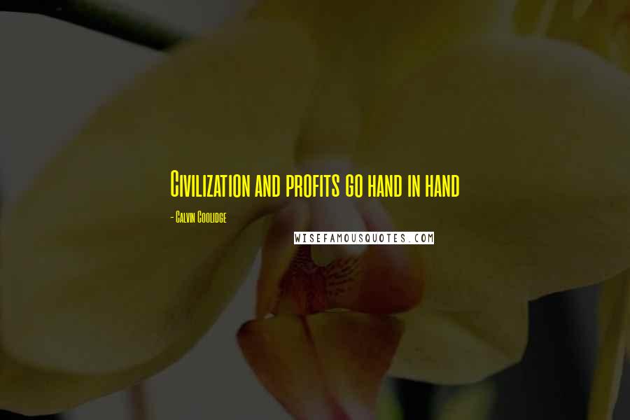 Calvin Coolidge Quotes: Civilization and profits go hand in hand