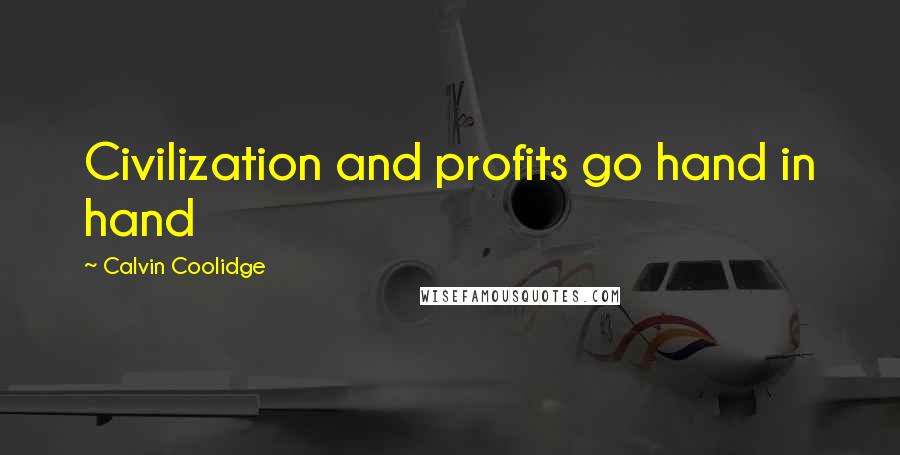 Calvin Coolidge Quotes: Civilization and profits go hand in hand