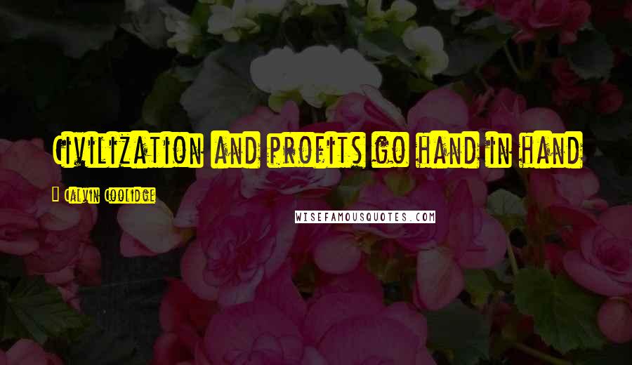 Calvin Coolidge Quotes: Civilization and profits go hand in hand