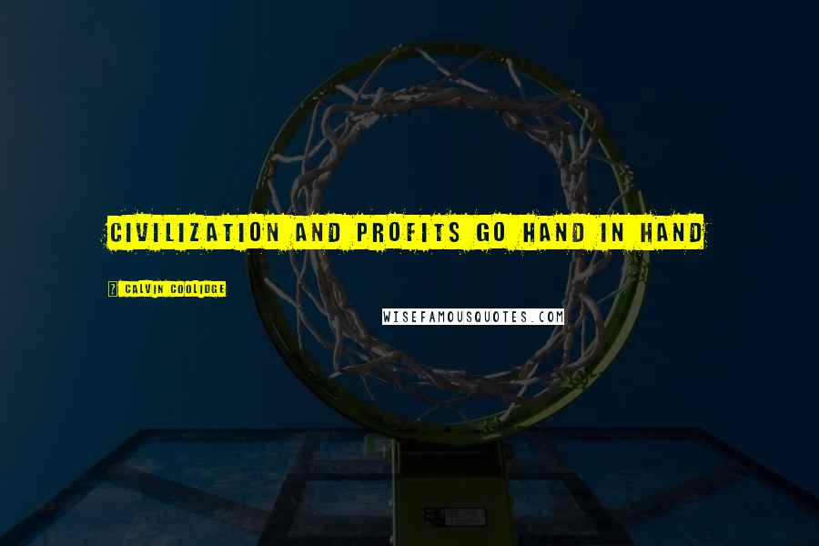Calvin Coolidge Quotes: Civilization and profits go hand in hand