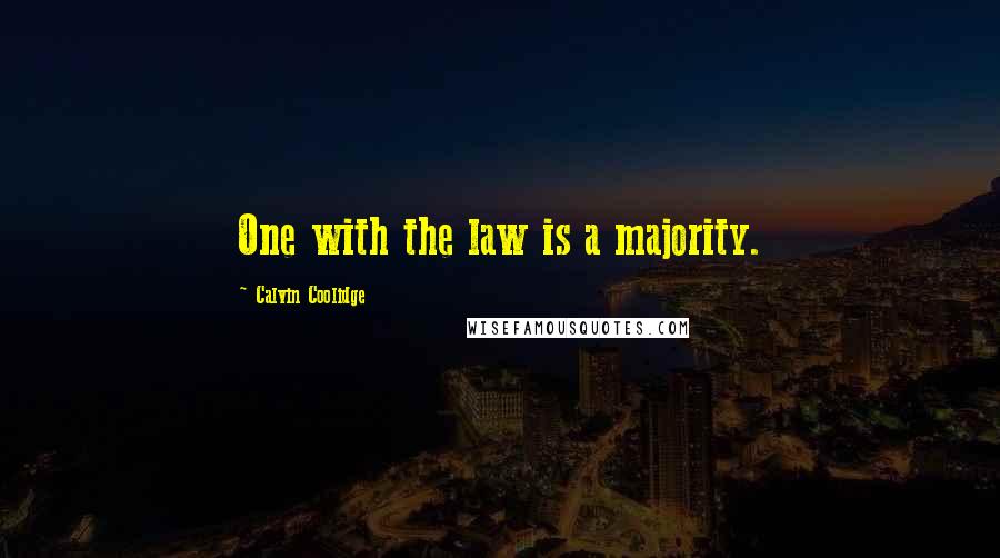 Calvin Coolidge Quotes: One with the law is a majority.