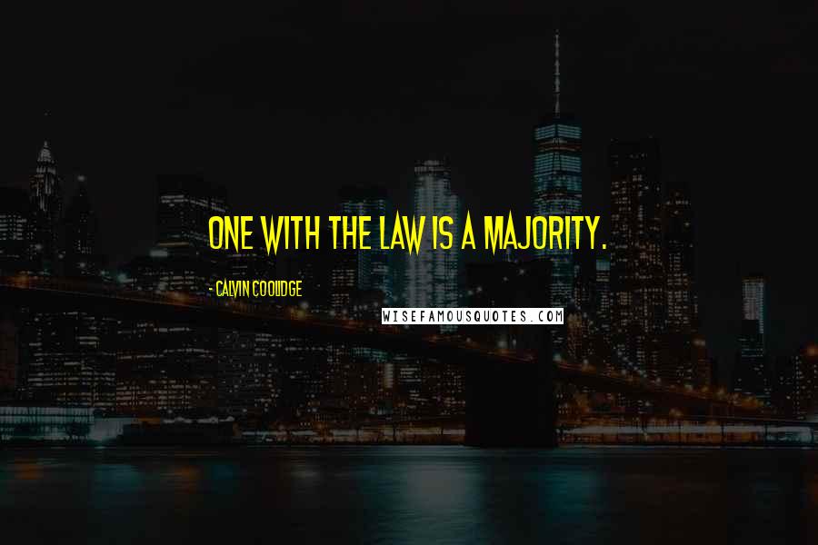 Calvin Coolidge Quotes: One with the law is a majority.