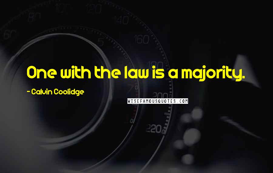 Calvin Coolidge Quotes: One with the law is a majority.