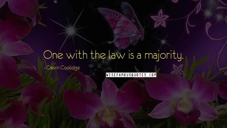 Calvin Coolidge Quotes: One with the law is a majority.