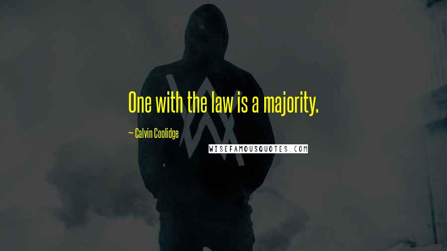 Calvin Coolidge Quotes: One with the law is a majority.