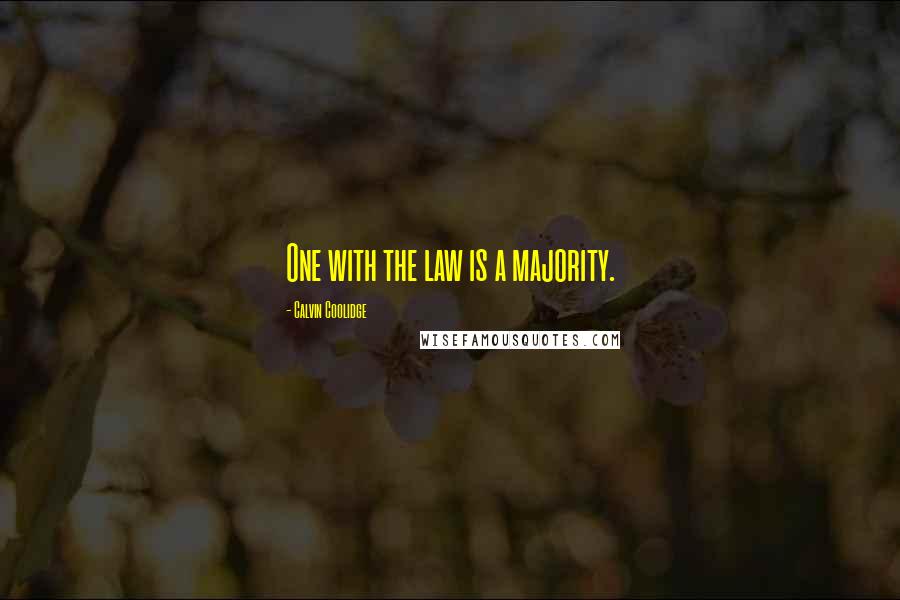 Calvin Coolidge Quotes: One with the law is a majority.