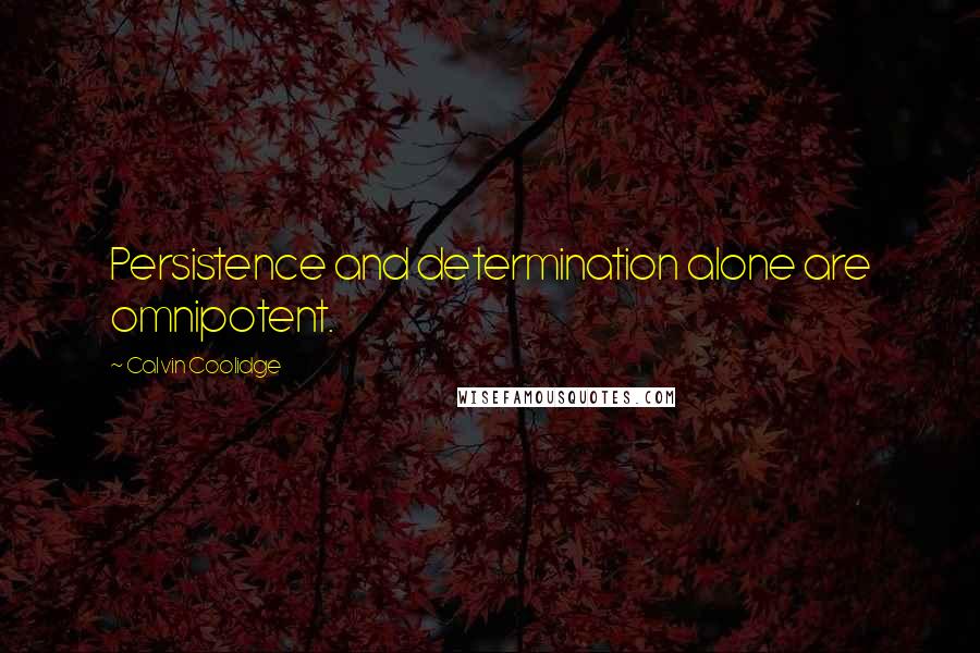 Calvin Coolidge Quotes: Persistence and determination alone are omnipotent.