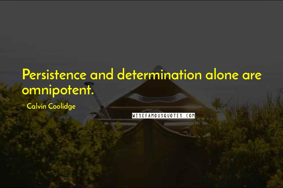 Calvin Coolidge Quotes: Persistence and determination alone are omnipotent.