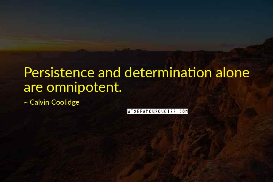 Calvin Coolidge Quotes: Persistence and determination alone are omnipotent.