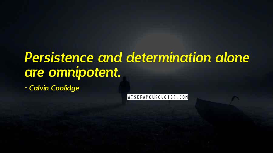 Calvin Coolidge Quotes: Persistence and determination alone are omnipotent.