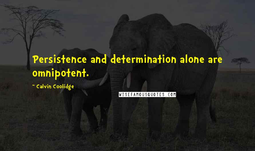 Calvin Coolidge Quotes: Persistence and determination alone are omnipotent.