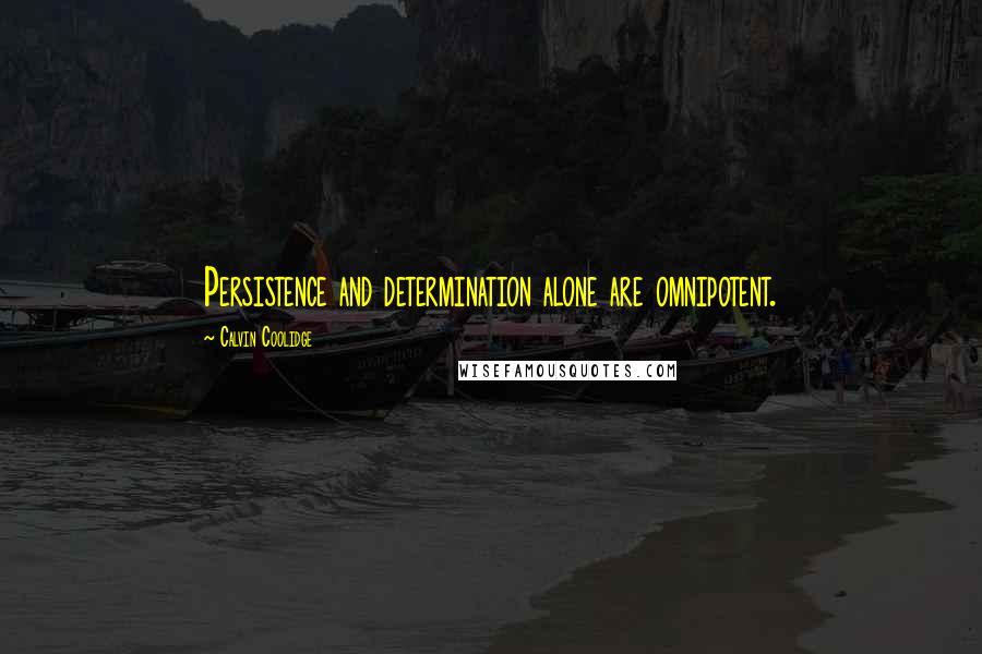 Calvin Coolidge Quotes: Persistence and determination alone are omnipotent.