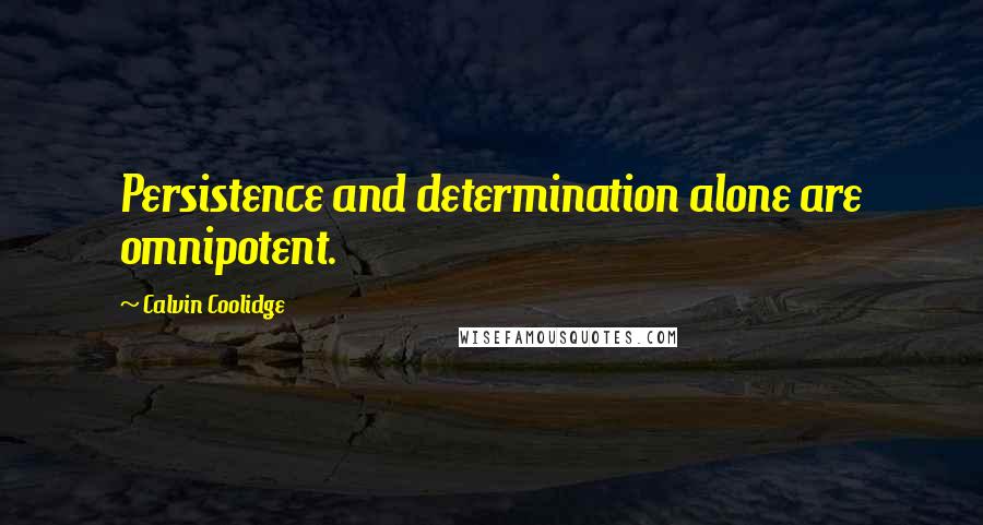 Calvin Coolidge Quotes: Persistence and determination alone are omnipotent.