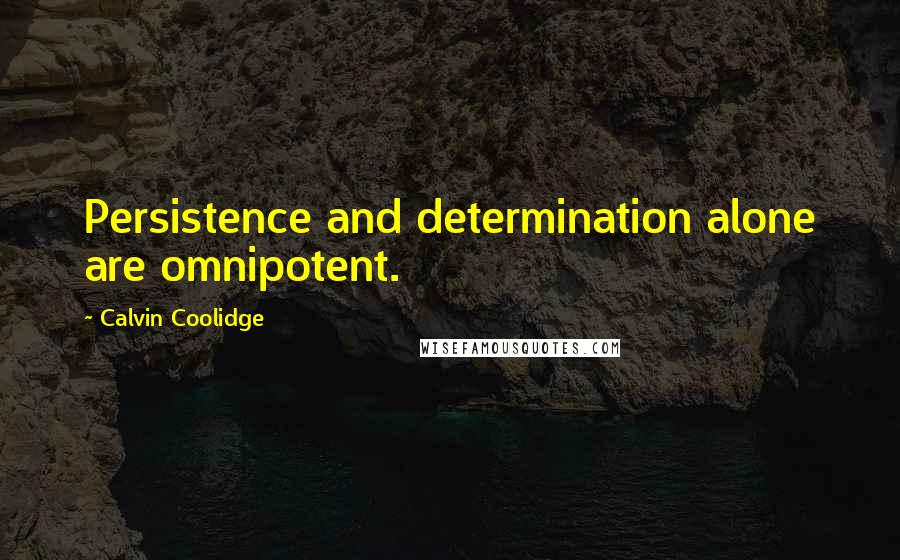 Calvin Coolidge Quotes: Persistence and determination alone are omnipotent.