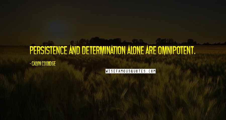 Calvin Coolidge Quotes: Persistence and determination alone are omnipotent.