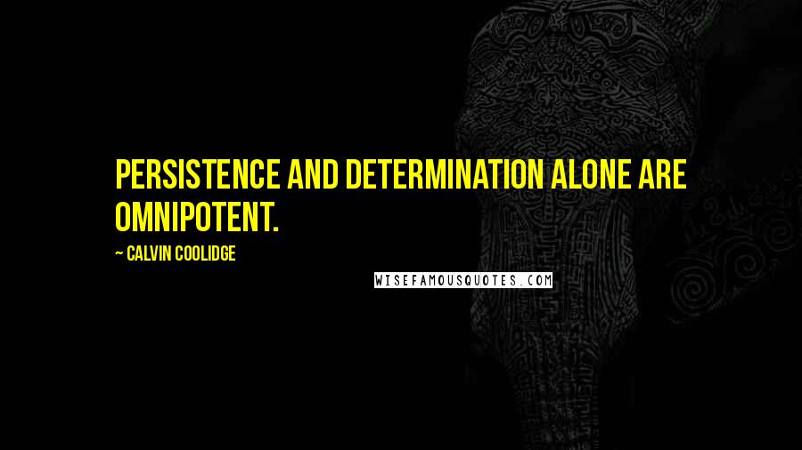 Calvin Coolidge Quotes: Persistence and determination alone are omnipotent.