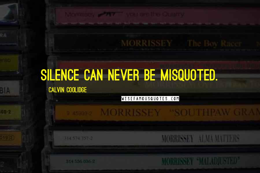 Calvin Coolidge Quotes: Silence can never be misquoted.