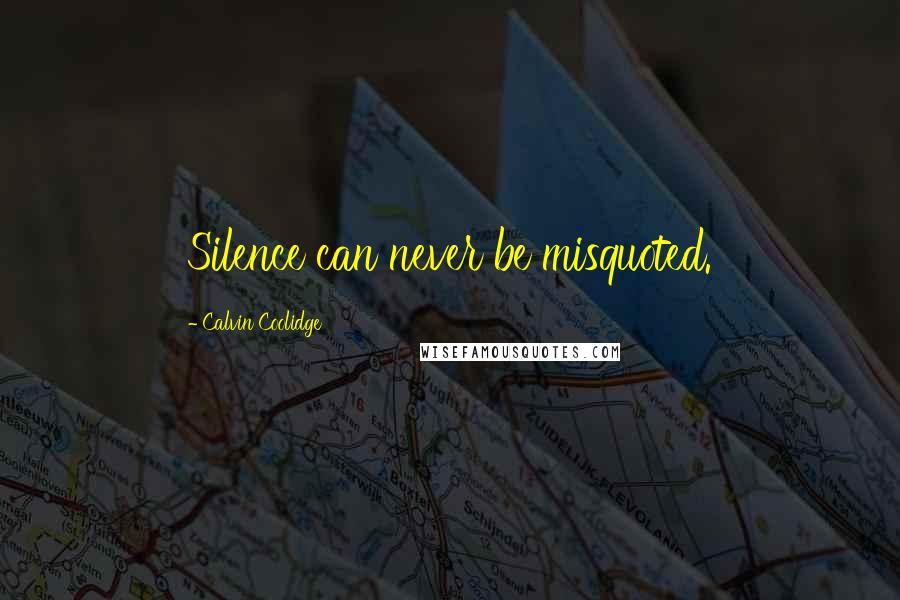 Calvin Coolidge Quotes: Silence can never be misquoted.