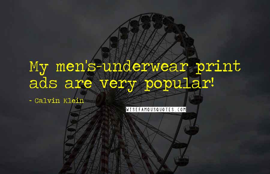 Calvin Klein Quotes: My men's-underwear print ads are very popular!