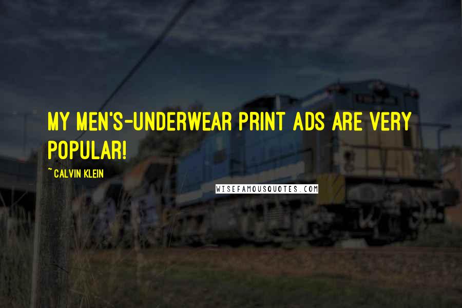 Calvin Klein Quotes: My men's-underwear print ads are very popular!