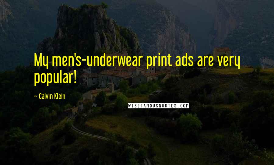 Calvin Klein Quotes: My men's-underwear print ads are very popular!