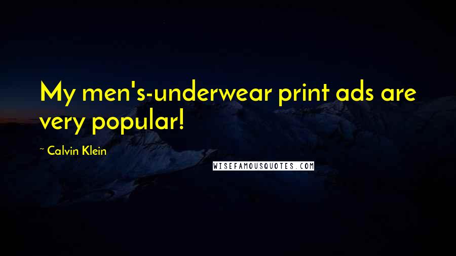 Calvin Klein Quotes: My men's-underwear print ads are very popular!