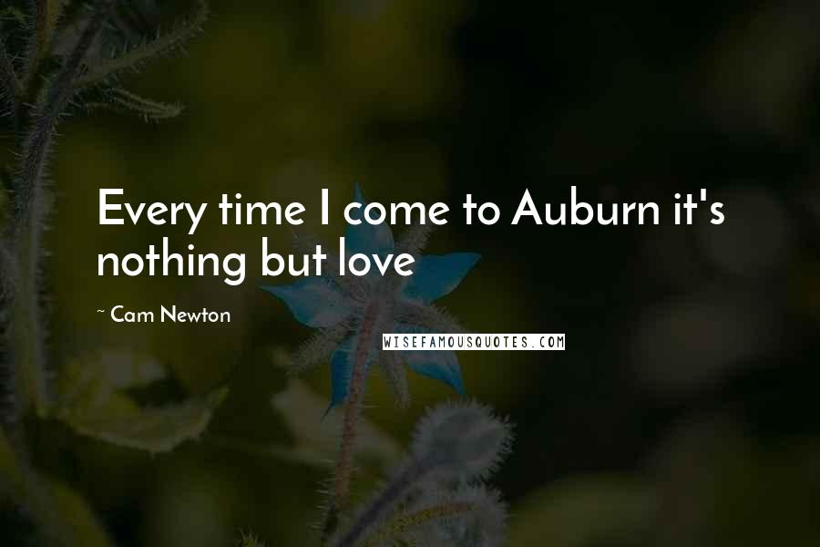 Cam Newton Quotes: Every time I come to Auburn it's nothing but love