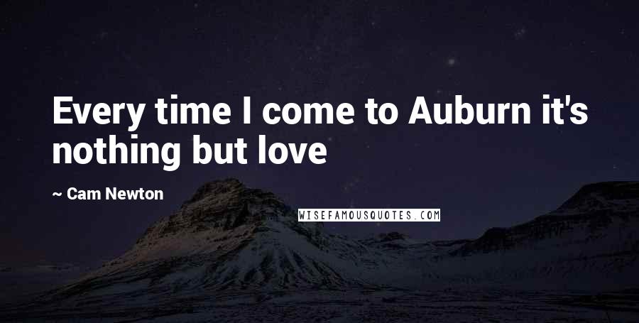 Cam Newton Quotes: Every time I come to Auburn it's nothing but love