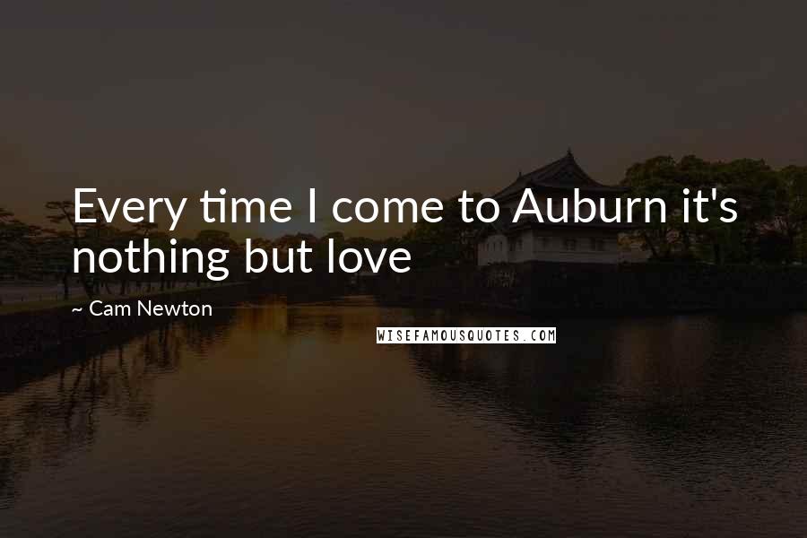 Cam Newton Quotes: Every time I come to Auburn it's nothing but love