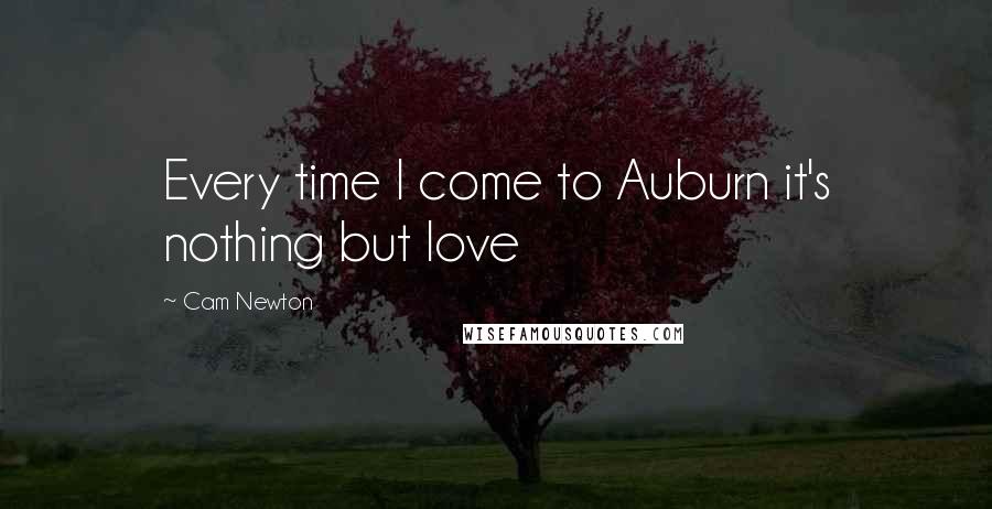 Cam Newton Quotes: Every time I come to Auburn it's nothing but love