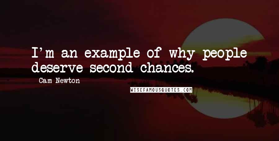 Cam Newton Quotes: I'm an example of why people deserve second chances.