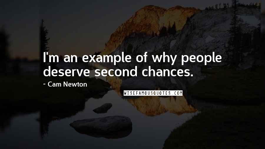 Cam Newton Quotes: I'm an example of why people deserve second chances.