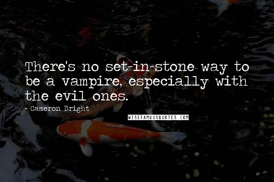 Cameron Bright Quotes: There's no set-in-stone way to be a vampire, especially with the evil ones.