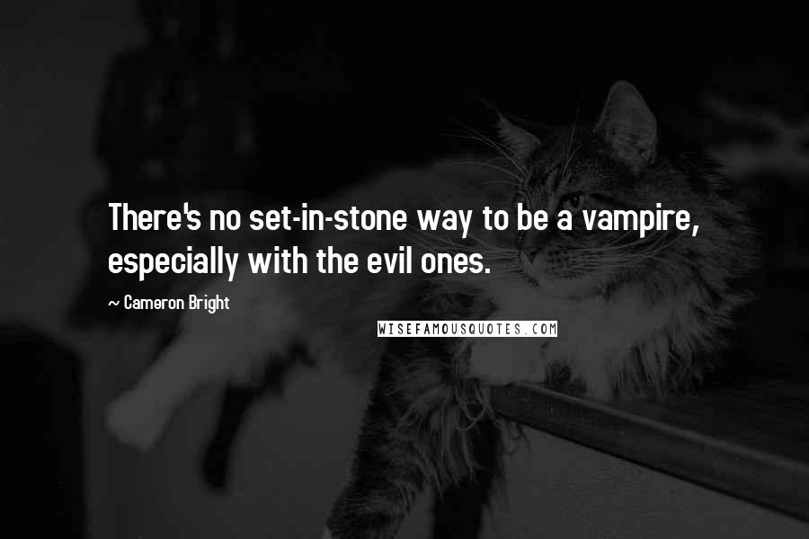 Cameron Bright Quotes: There's no set-in-stone way to be a vampire, especially with the evil ones.