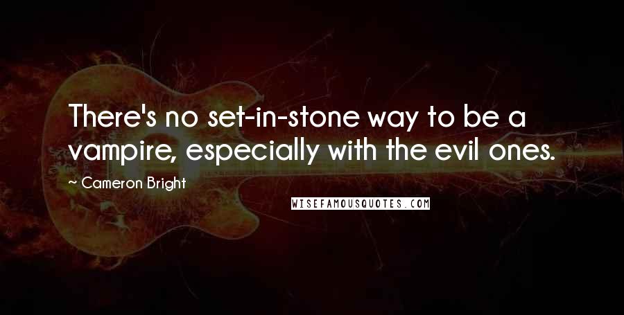 Cameron Bright Quotes: There's no set-in-stone way to be a vampire, especially with the evil ones.
