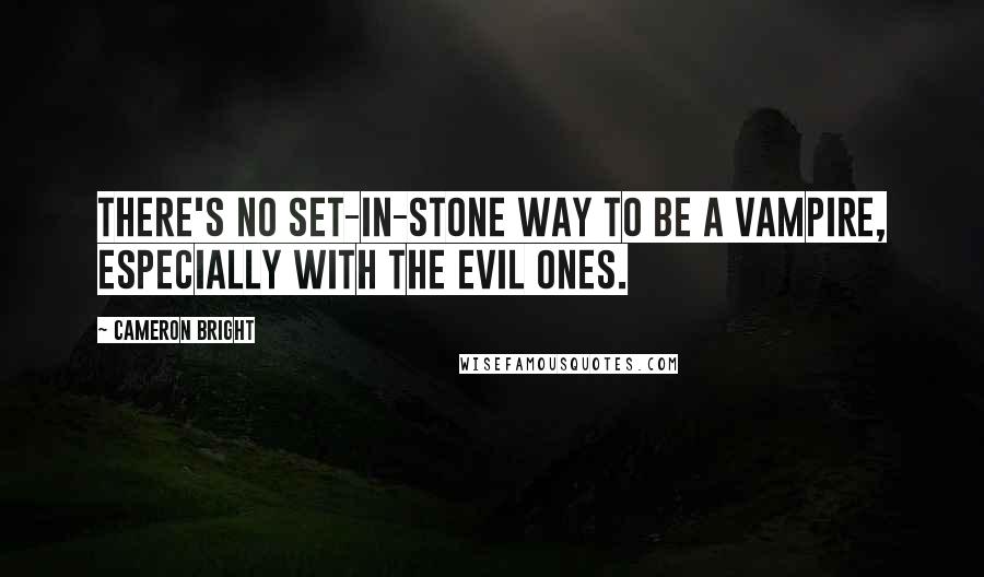 Cameron Bright Quotes: There's no set-in-stone way to be a vampire, especially with the evil ones.