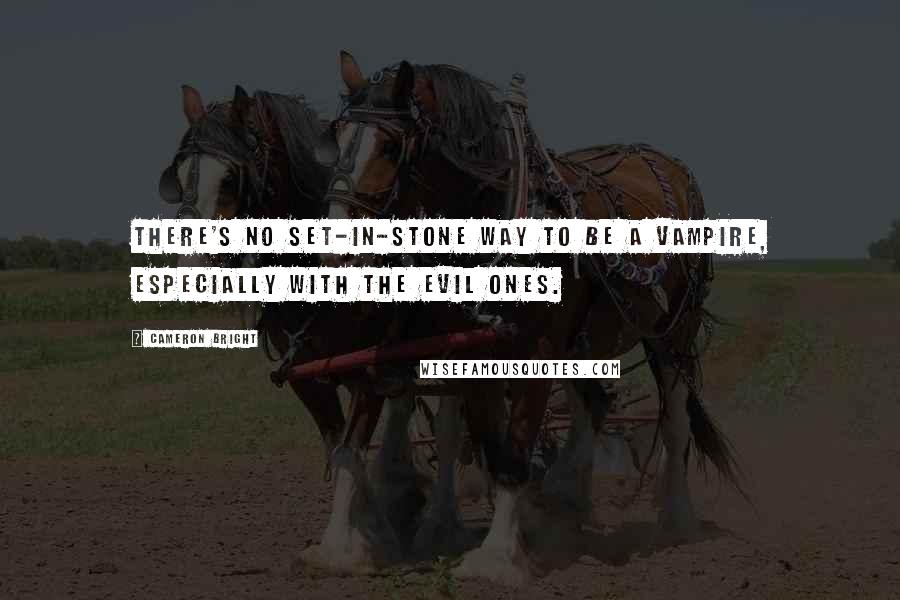 Cameron Bright Quotes: There's no set-in-stone way to be a vampire, especially with the evil ones.
