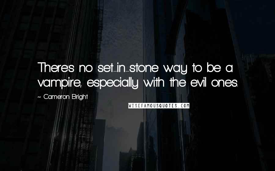 Cameron Bright Quotes: There's no set-in-stone way to be a vampire, especially with the evil ones.