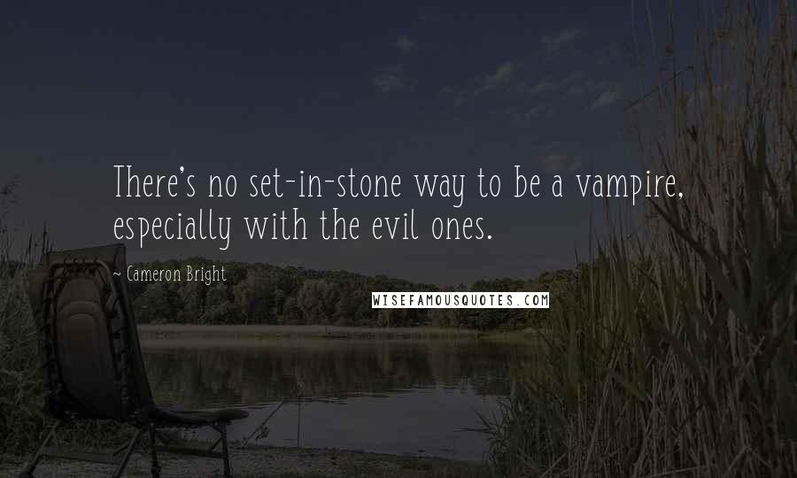 Cameron Bright Quotes: There's no set-in-stone way to be a vampire, especially with the evil ones.