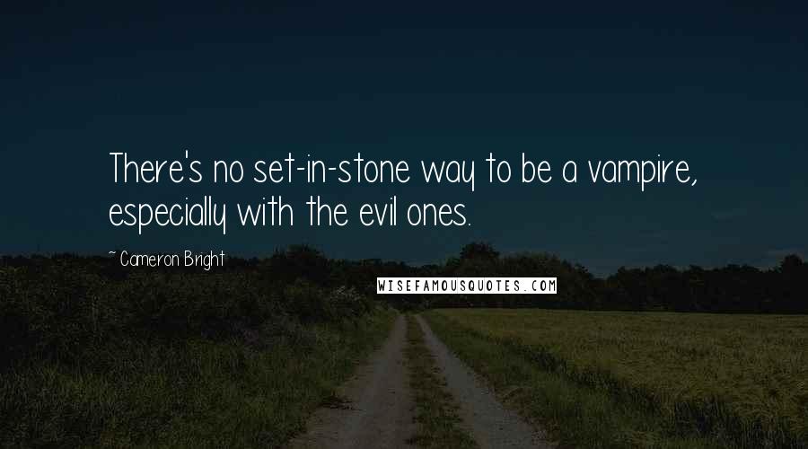 Cameron Bright Quotes: There's no set-in-stone way to be a vampire, especially with the evil ones.