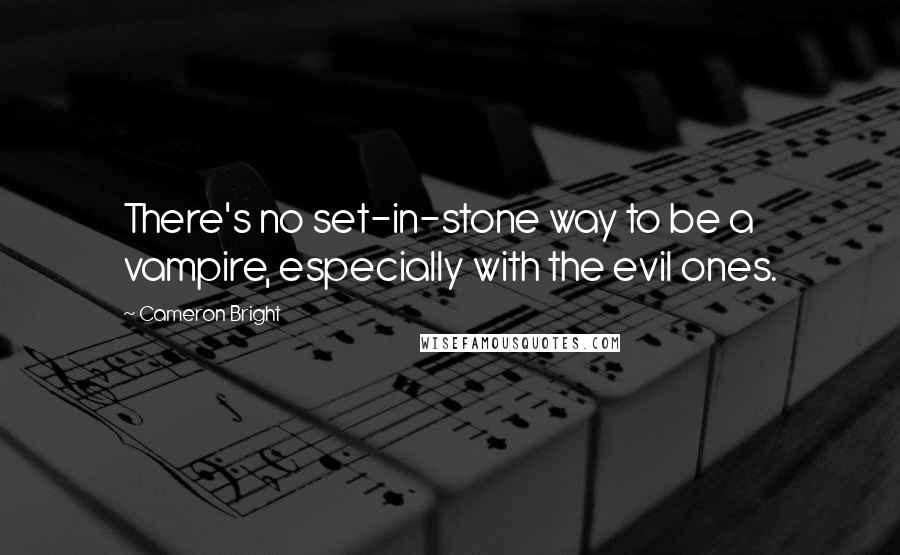 Cameron Bright Quotes: There's no set-in-stone way to be a vampire, especially with the evil ones.